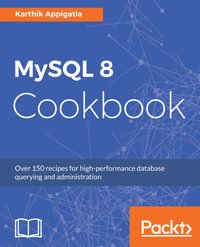 MySQL 8 Cookbook - Karthik Appigatla - ebook