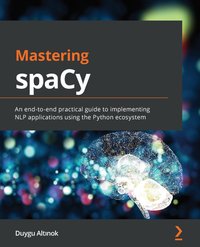 Mastering spaCy - Duygu Altınok - ebook