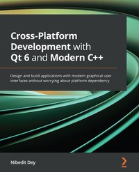 Cross-Platform Development with Qt 6 and Modern C++ - Nibedit Dey - ebook
