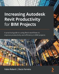 Increasing Autodesk Revit Productivity for BIM Projects - Fabio Roberti - ebook