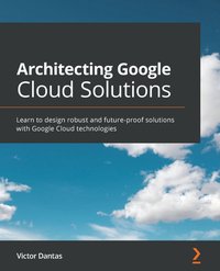 Architecting Google Cloud Solutions - Victor Dantas - ebook