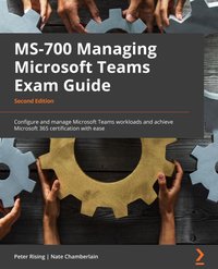 MS-700 Managing Microsoft Teams Exam Guide - Nate Chamberlain - ebook