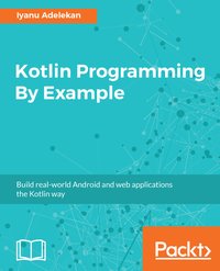 Kotlin Programming By Example - Iyanu Adelekan - ebook