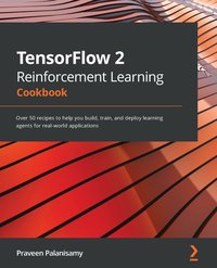 TensorFlow 2 Reinforcement Learning Cookbook - Palanisamy Praveen - ebook