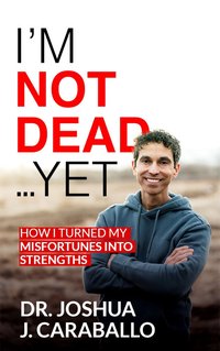 I’m Not Dead…Yet - Dr. Joshua Caraballo - ebook
