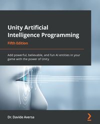 Unity Artificial Intelligence Programming - Dr.Davide Aversa - ebook