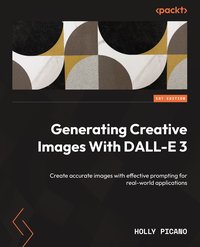 Generating Creative Images With DALL-E 3 - Holly Picano - ebook