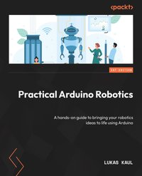 Practical Arduino Robotics - Lukas Kaul - ebook