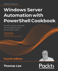 Windows Server Automation with PowerShell Cookbook - Thomas Lee - ebook