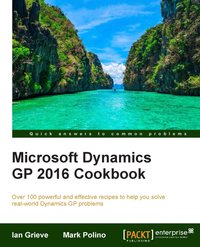 Microsoft Dynamics GP 2016 Cookbook - Mark Polino - ebook