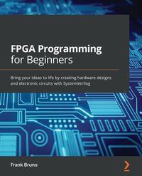 FPGA Programming for Beginners - Frank Bruno - ebook