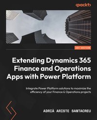 Extending Dynamics 365 Finance and Operations Apps with Power Platform - Adrià Ariste Santacreu - ebook