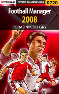 Football Manager 2008 - poradnik do gry - Andrzej "Rylak" Rylski - ebook