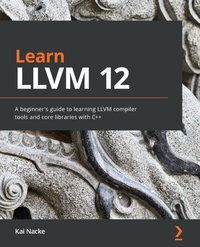 Learn LLVM 12 - Kai Nacke - ebook