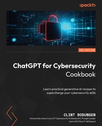 ChatGPT for Cybersecurity Cookbook - Clint Bodungen - ebook