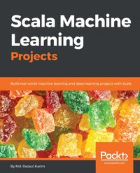 Scala Machine Learning Projects - Md. Rezaul Karim - ebook