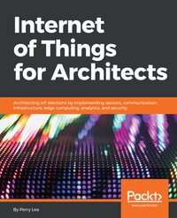 Internet of Things for Architects - Perry Lea - ebook