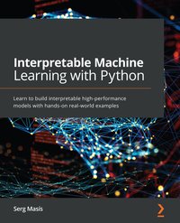 Interpretable Machine Learning with Python - Serg Masís - ebook