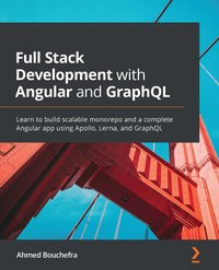 Full Stack Development with Angular and GraphQL - Ahmed Bouchefra - ebook