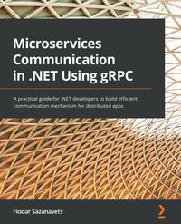Microservices Communication in .NET Using gRPC - Fiodar Sazanavets - ebook