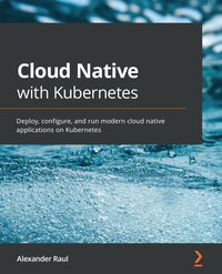 Cloud Native with Kubernetes - Alexander Raul - ebook