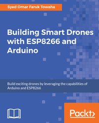 Building Smart Drones with ESP8266 and Arduino - Syed Omar Faruk Towaha - ebook