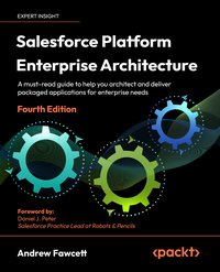 Salesforce Platform Enterprise Architecture - Andrew Fawcett - ebook