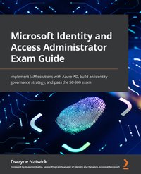 Microsoft Identity and Access Administrator Exam Guide - Dwayne Natwick - ebook