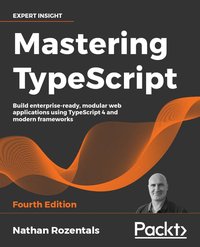 Mastering TypeScript - Nathan Rozentals - ebook