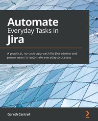 Automate Everyday Tasks in Jira - Gareth Cantrell - ebook