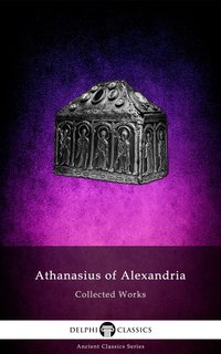 Delphi Collected Works of Athanasius of Alexandria Illustrated - Athanasius of Alexandria - ebook