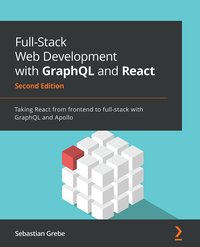 Full-Stack Web Development with GraphQL and React - Sebastian Grebe - ebook