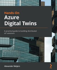 Hands-On Azure Digital Twins - Alexander Meijers - ebook