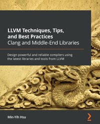 LLVM Techniques, Tips, and Best Practices Clang and Middle-End Libraries - Min-Yih Hsu - ebook