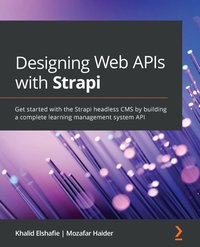 Designing Web APIs with Strapi - Khalid Elshafie - ebook