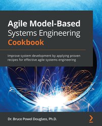 Agile Model-Based Systems Engineering Cookbook - Dr. Bruce Powel Douglass - ebook