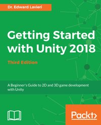 Getting Started with Unity 2018 - Dr.Edward Lavieri - ebook