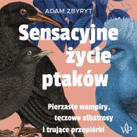 Sensacyjne życie ptaków - Adam Zbyryt - audiobook