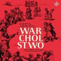 Warcholstwo. Prawdziwa historia polskiej szlachty - Kamil Janicki - audiobook
