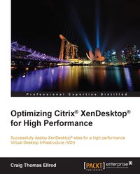 Optimizing Citrix® XenDesktop® for High Performance - Craig Thomas Ellrod - ebook