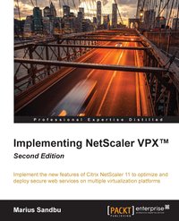 Implementing NetScaler VPX™. Second Edition - Marius Sandbu - ebook