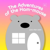 The Adventures of the Ham-mouse - Soo Min Shin - ebook