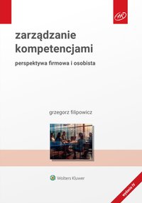 Zarządzanie kompetencjami. Perspektywa firmowa i osobista - Grzegorz Filipowicz - ebook