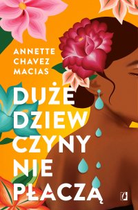 Duże dziewczyny nie płaczą - Annette Chavez Macias - ebook