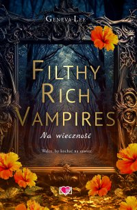 Filthy Rich Vampires. Na wieczność - Geneva Lee - ebook
