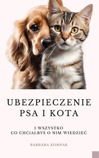 UBEZPIECZENIE PSA I KOTA i wszystko co chciałbyś o nim wiedzieć - Barbara Kornak - ebook