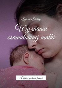 Wyznania osamotnionej matki - Sylwia Stołtny - ebook