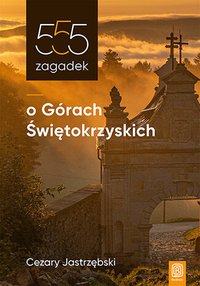 555 zagadek o Górach Świętokrzyskich - Cezary Jastrzębski - ebook