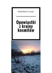 Opowiastki z krainy kosmitów - Rafał Leniar - ebook