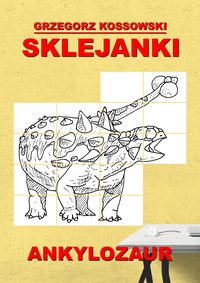 Sklejanki. Ankylozaur - Grzegorz Kossowski - ebook